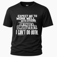 You Can Either Expect Me To Work Well With Others Or Pass A Drug Test. I CanT D Performance Shirt