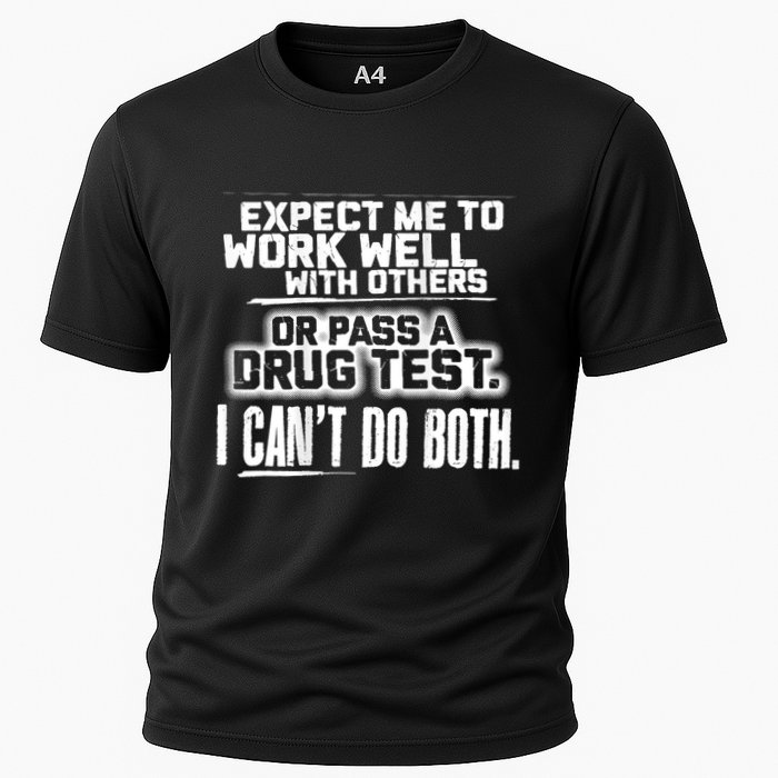 You Can Either Expect Me To Work Well With Others Or Pass A Drug Test. I CanT D Performance Shirt