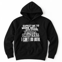 You Can Either Expect Me To Work Well With Others Or Pass A Drug Test. I CanT D Hoodie
