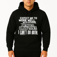 You Can Either Expect Me To Work Well With Others Or Pass A Drug Test. I CanT D Hoodie