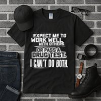You Can Either Expect Me To Work Well With Others Or Pass A Drug Test. I CanT D Tall T-Shirt