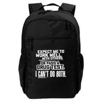 You Can Either Expect Me To Work Well With Others Or Pass A Drug Test. I CanT D Backpack