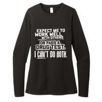 You Can Either Expect Me To Work Well With Others Or Pass A Drug Test. I CanT D Womens CVC Long Sleeve Shirt