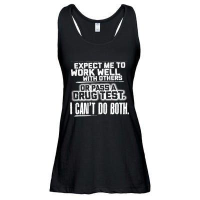 You Can Either Expect Me To Work Well With Others Or Pass A Drug Test. I CanT D Ladies Essential Flowy Tank