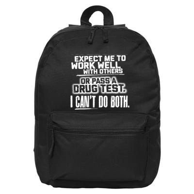 You Can Either Expect Me To Work Well With Others Or Pass A Drug Test. I CanT D 16 in Basic Backpack