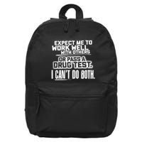 You Can Either Expect Me To Work Well With Others Or Pass A Drug Test. I CanT D 16 in Basic Backpack