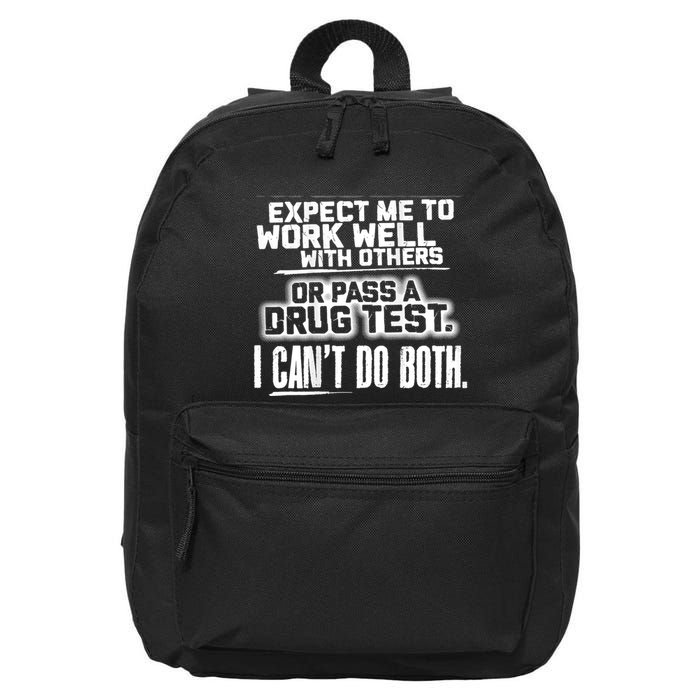 You Can Either Expect Me To Work Well With Others Or Pass A Drug Test. I CanT D 16 in Basic Backpack