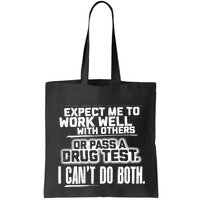 You Can Either Expect Me To Work Well With Others Or Pass A Drug Test. I CanT D Bag