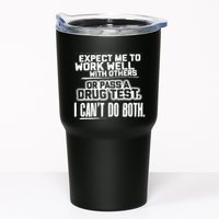 You Can Either Expect Me To Work Well With Others Or Pass A Drug Test. I CanT D Tumbler