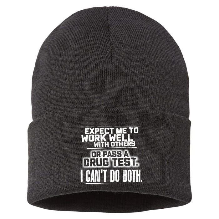 You Can Either Expect Me To Work Well With Others Or Pass A Drug Test. I CanT D Sustainable Knit Beanie
