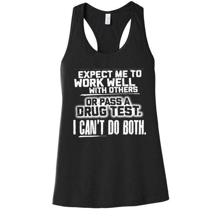 You Can Either Expect Me To Work Well With Others Or Pass A Drug Test. I CanT D Women's Racerback Tank