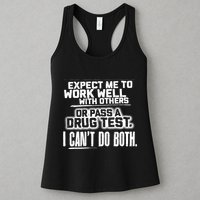 You Can Either Expect Me To Work Well With Others Or Pass A Drug Test. I CanT D Womens Tank Top