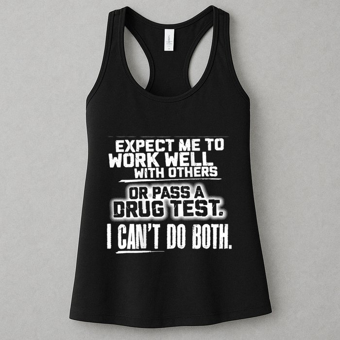 You Can Either Expect Me To Work Well With Others Or Pass A Drug Test. I CanT D Womens Tank Top