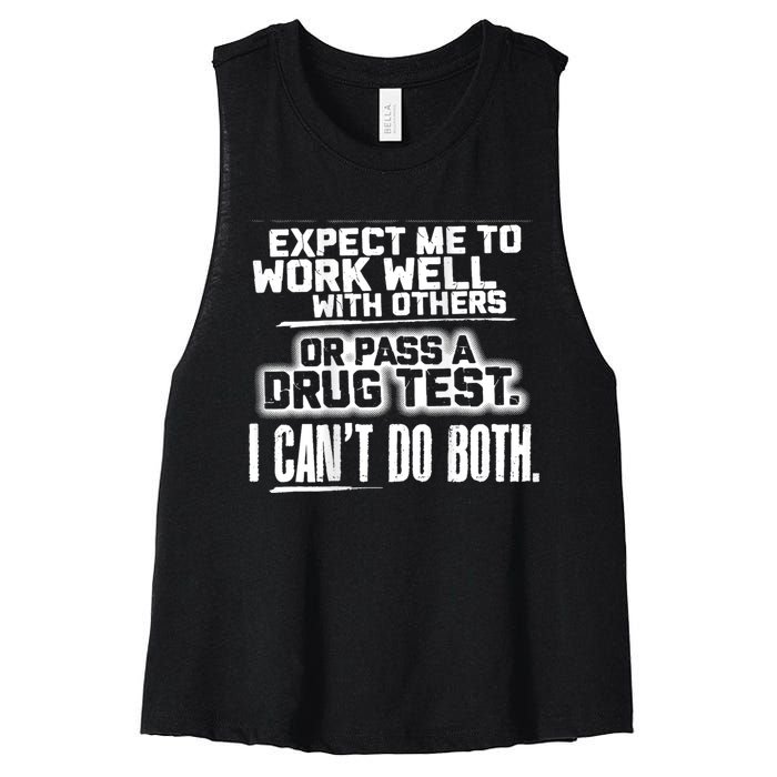 You Can Either Expect Me To Work Well With Others Or Pass A Drug Test. I CanT D Women's Racerback Cropped Tank