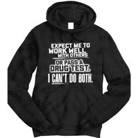 You Can Either Expect Me To Work Well With Others Or Pass A Drug Test. I CanT D Tie Dye Hoodie