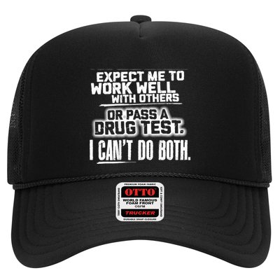 You Can Either Expect Me To Work Well With Others Or Pass A Drug Test. I CanT D Trucker Hat