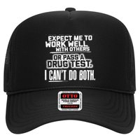 You Can Either Expect Me To Work Well With Others Or Pass A Drug Test. I CanT D Trucker Hat