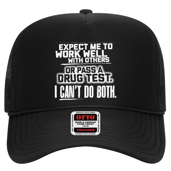 You Can Either Expect Me To Work Well With Others Or Pass A Drug Test. I CanT D Trucker Hat