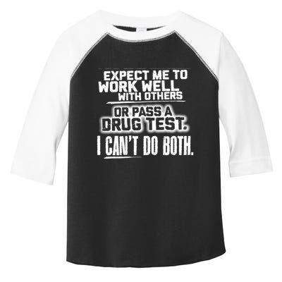 You Can Either Expect Me To Work Well With Others Or Pass A Drug Test. I CanT D Toddler Fine Jersey T-Shirt