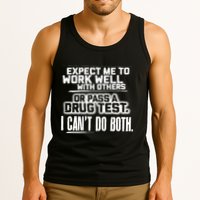 You Can Either Expect Me To Work Well With Others Or Pass A Drug Test. I CanT D Tank Top