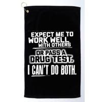 You Can Either Expect Me To Work Well With Others Or Pass A Drug Test. I CanT D Golf Towel