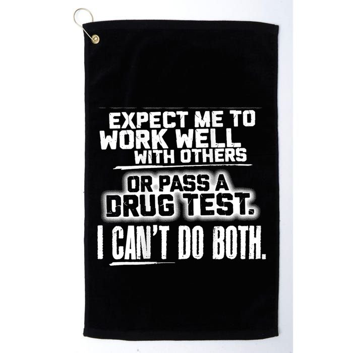 You Can Either Expect Me To Work Well With Others Or Pass A Drug Test. I CanT D Golf Towel