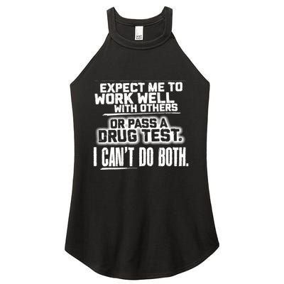 You Can Either Expect Me To Work Well With Others Or Pass A Drug Test. I CanT D Women's Perfect Tri Rocker Tank