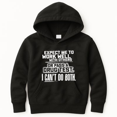 You Can Either Expect Me To Work Well With Others Or Pass A Drug Test. I CanT D Kids Hoodie