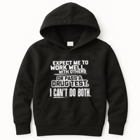 You Can Either Expect Me To Work Well With Others Or Pass A Drug Test. I CanT D Kids Hoodie