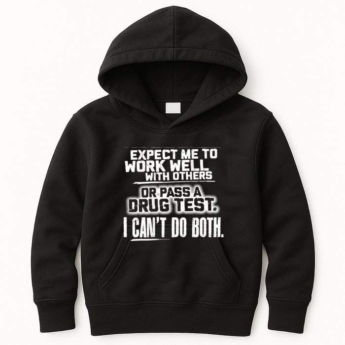 You Can Either Expect Me To Work Well With Others Or Pass A Drug Test. I CanT D Kids Hoodie