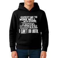You Can Either Expect Me To Work Well With Others Or Pass A Drug Test. I CanT D Kids Hoodie