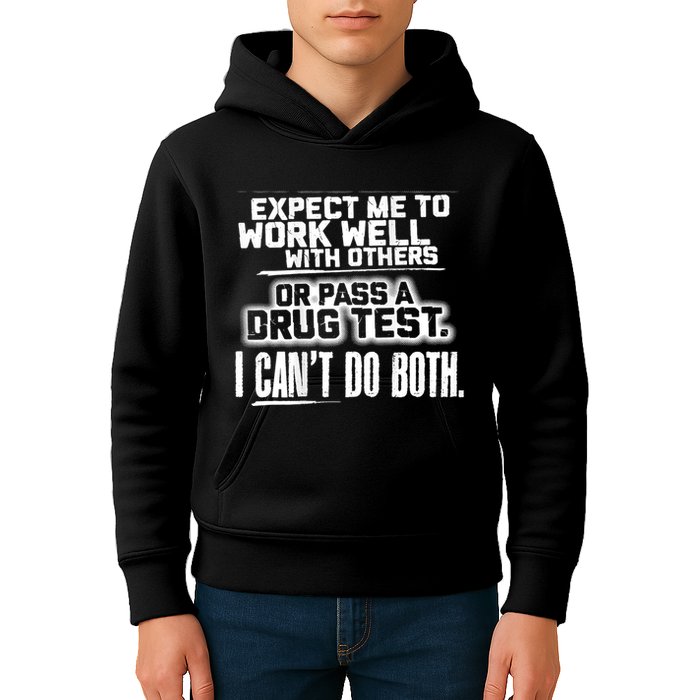 You Can Either Expect Me To Work Well With Others Or Pass A Drug Test. I CanT D Kids Hoodie