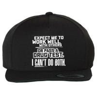 You Can Either Expect Me To Work Well With Others Or Pass A Drug Test. I CanT D Wool Snapback Cap