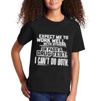 You Can Either Expect Me To Work Well With Others Or Pass A Drug Test. I CanT D Kids T-Shirt