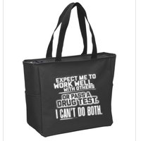 You Can Either Expect Me To Work Well With Others Or Pass A Drug Test. I CanT D Zip Tote Bag