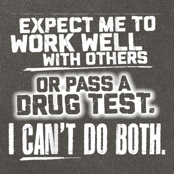 You Can Either Expect Me To Work Well With Others Or Pass A Drug Test. I CanT D Cotton Canvas Backpack