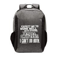 You Can Either Expect Me To Work Well With Others Or Pass A Drug Test. I CanT D Vector Backpack
