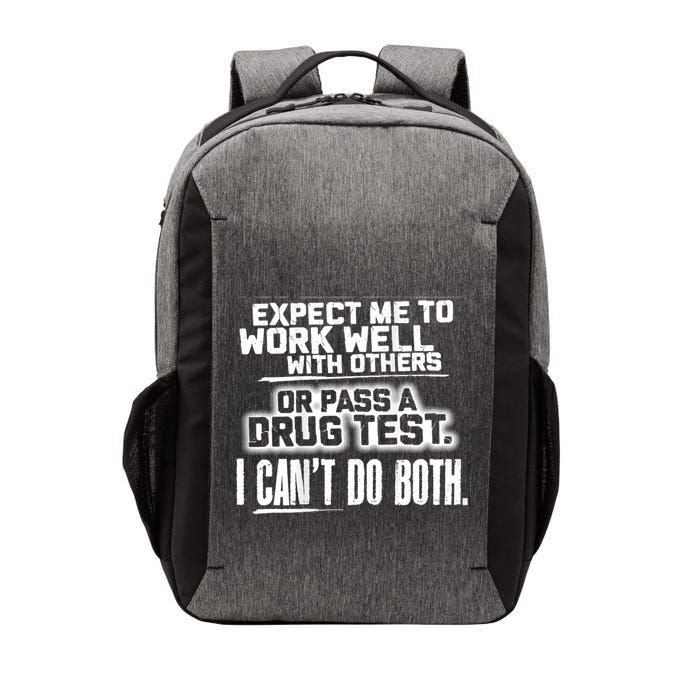 You Can Either Expect Me To Work Well With Others Or Pass A Drug Test. I CanT D Vector Backpack