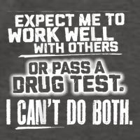 You Can Either Expect Me To Work Well With Others Or Pass A Drug Test. I CanT D Vector Backpack