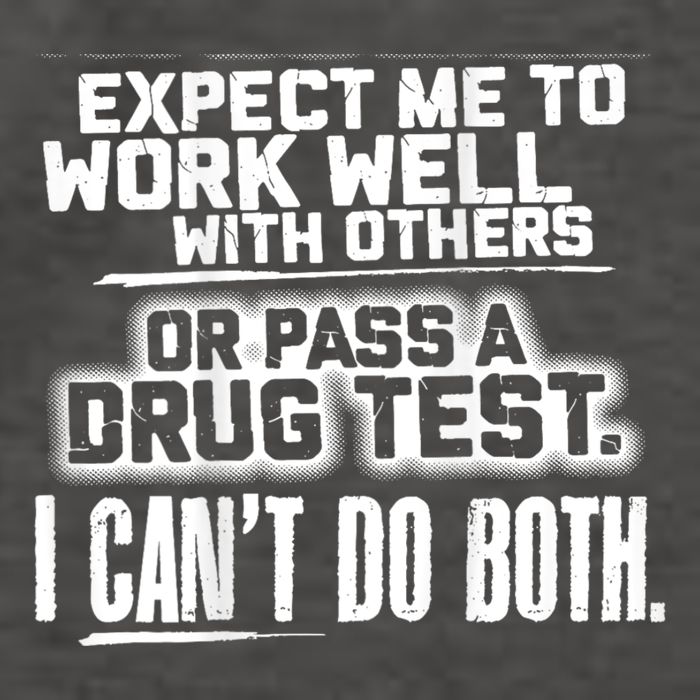 You Can Either Expect Me To Work Well With Others Or Pass A Drug Test. I CanT D Vector Backpack