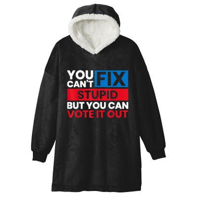 You Cant Fix Stupid But You Can Vote It Out Anti Biden Usa Hooded Wearable Blanket