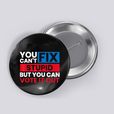 You Cant Fix Stupid But You Can Vote It Out Anti Biden Usa Button