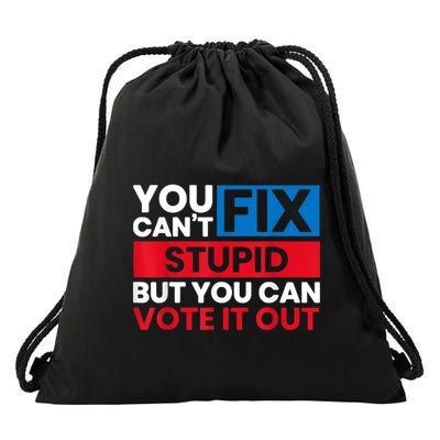 You Cant Fix Stupid But You Can Vote It Out Anti Biden Usa Drawstring Bag