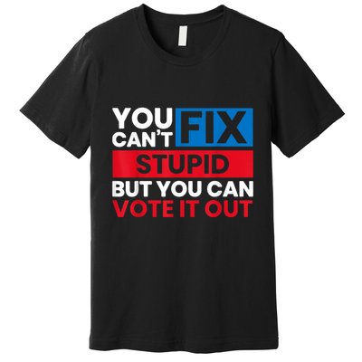 You Cant Fix Stupid But You Can Vote It Out Anti Biden Usa Premium T-Shirt