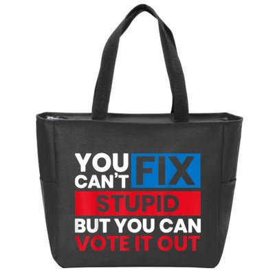 You Cant Fix Stupid But You Can Vote It Out Anti Biden Usa Zip Tote Bag