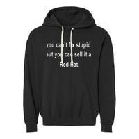 You CanT Fix Stupid But You Can Sell It A Red Hat Funny Garment-Dyed Fleece Hoodie