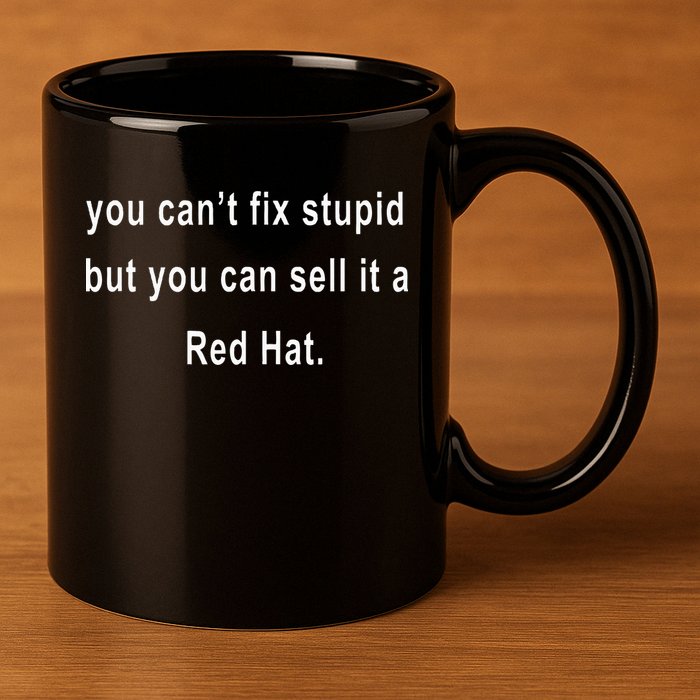 You CanT Fix Stupid But You Can Sell It A Red Hat Funny 11oz C Handle Ceramic Mug