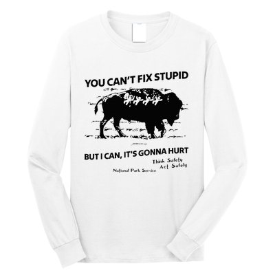 You Can’T Fix Stupid But I Can ItS Gonna Hurt Long Sleeve Shirt