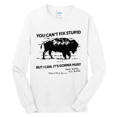 You Can’T Fix Stupid But I Can ItS Gonna Hurt Tall Long Sleeve T-Shirt