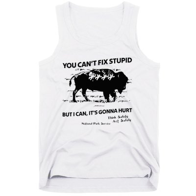 You Can’T Fix Stupid But I Can ItS Gonna Hurt Tank Top